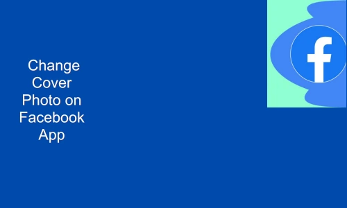 How to Change Cover Photo on Facebook App